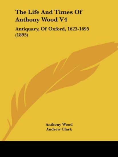 The Life And Times Of Anthony Wood