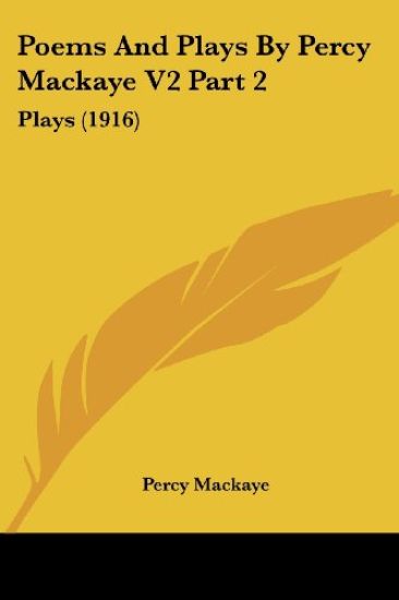 Poems And Plays By Percy Mackaye V2 Part 2