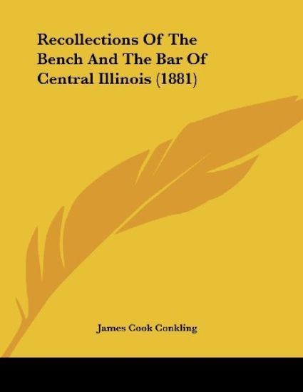Recollections Of The Bench And The Bar Of Central Illinois