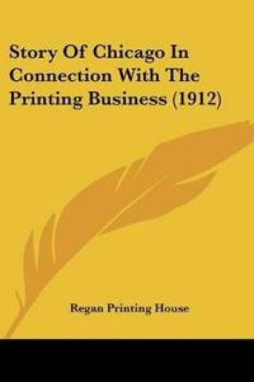 Story Of Chicago In Connection With The Printing Business