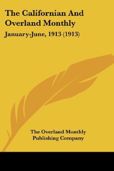 The Californian And Overland Monthly January-June, 1913