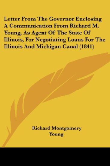 Letter From The Governor Enclosing A Communication From Richard M. Young, As Agent Of The State Of Illinois, For Negotiating Loans For The Illinois And Michigan Canal