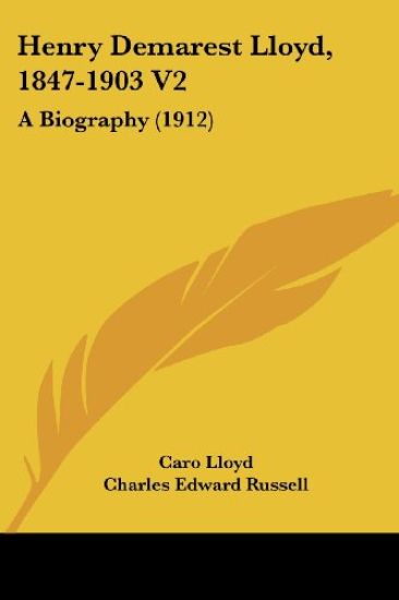Henry Demarest Lloyd, 1847-1903