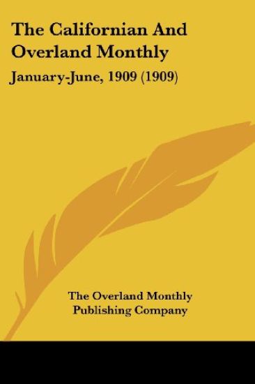 The Californian And Overland Monthly January-June, 1909