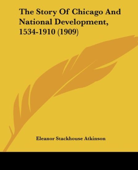 The Story Of Chicago And National Development, 1534-1910