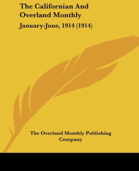 The Californian And Overland Monthly January-June, 1914