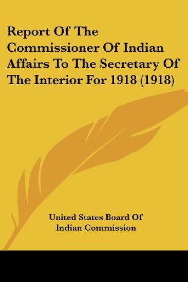 Report Of The Commissioner Of Indian Affairs To The Secretary Of The Interior For 1918