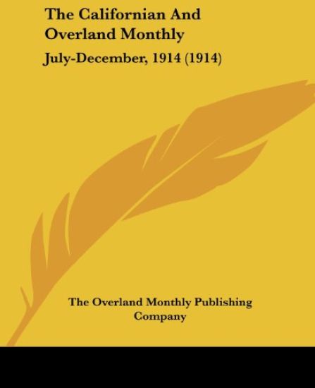 The Californian And Overland Monthly July-December, 1914