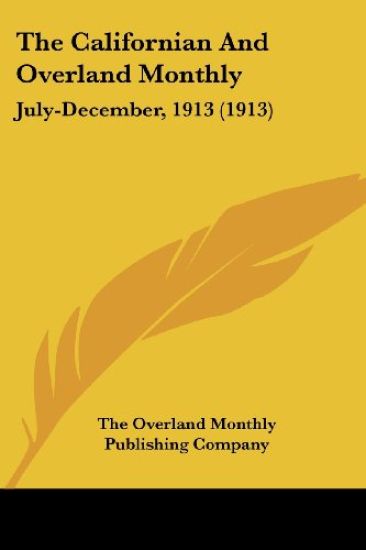 The Californian And Overland Monthly July-December, 1913