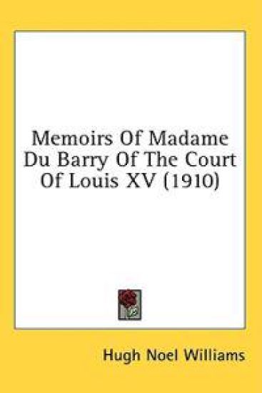 Memoirs Of Madame Du Barry Of The Court Of Louis XV