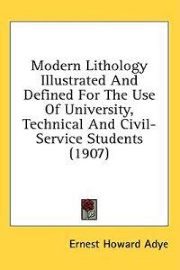 Modern Lithology Illustrated And Defined For The Use Of University, Technical And Civil-Service Students