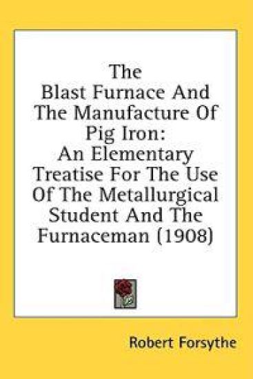 The Blast Furnace And The Manufacture Of Pig Iron