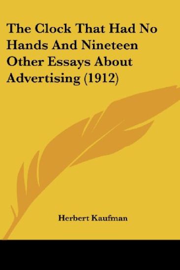 The Clock That Had No Hands And Nineteen Other Essays About Advertising