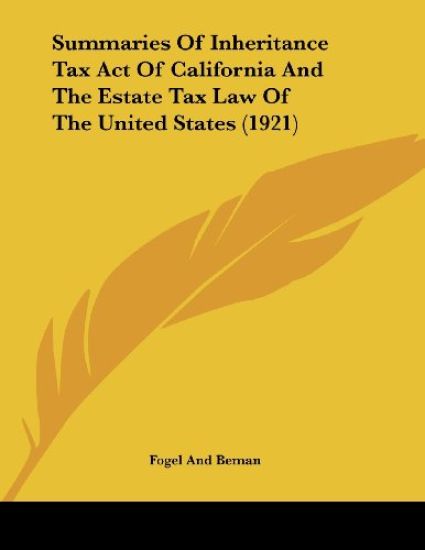 Summaries Of Inheritance Tax Act Of California And The Estate Tax Law Of The United States