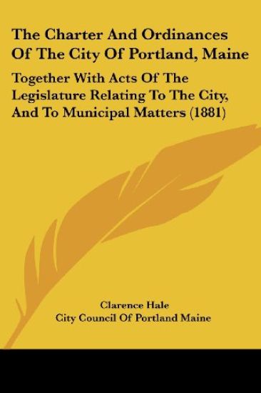 The Charter And Ordinances Of The City Of Portland, Maine