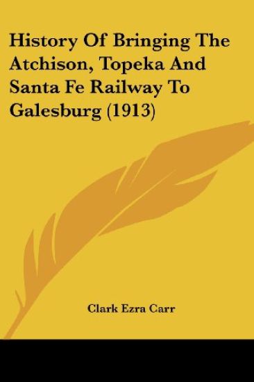 History Of Bringing The Atchison, Topeka And Santa Fe Railway To Galesburg