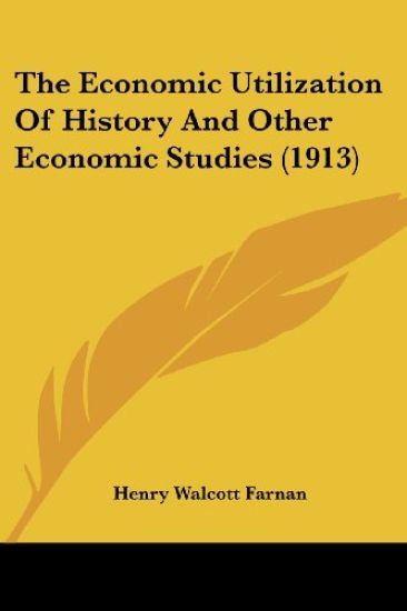 The Economic Utilization Of History And Other Economic Studies