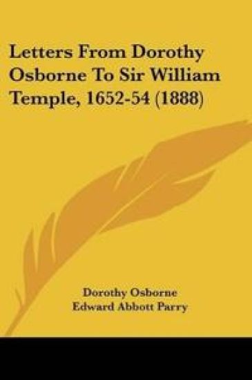 Letters From Dorothy Osborne To Sir William Temple, 1652-54