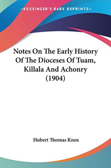 Notes On The Early History Of The Dioceses Of Tuam, Killala And Achonry
