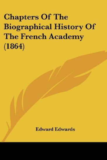 Chapters Of The Biographical History Of The French Academy