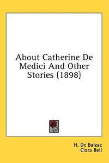 About Catherine De Medici And Other Stories