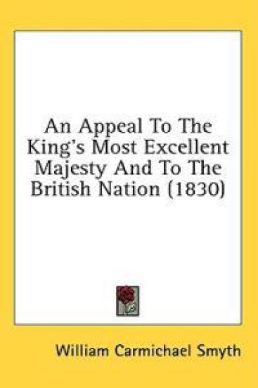 An Appeal To The King's Most Excellent Majesty And To The British Nation