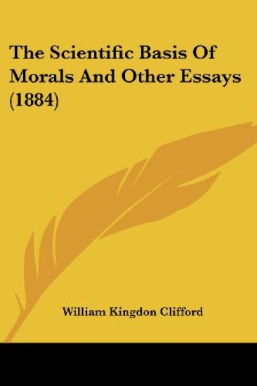 The Scientific Basis Of Morals And Other Essays