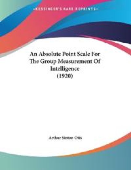 An Absolute Point Scale For The Group Measurement Of Intelligence