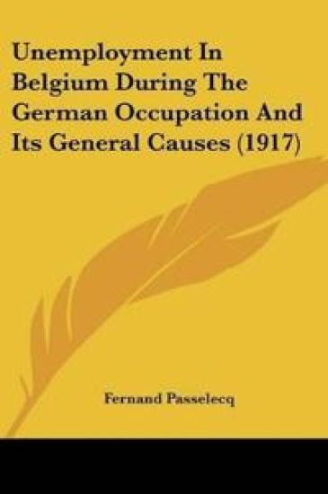 Unemployment In Belgium During The German Occupation And Its General Causes
