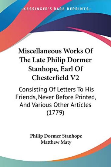 Miscellaneous Works Of The Late Philip Dormer Stanhope, Earl Of Chesterfield