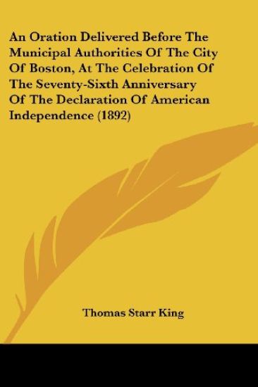An Oration Delivered Before The Municipal Authorities Of The City Of Boston, At The Celebration Of The Seventy-Sixth Anniversary Of The Declaration Of American Independence