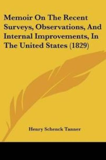 Memoir On The Recent Surveys, Observations, And Internal Improvements, In The United States
