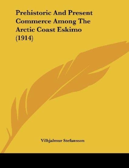 Prehistoric And Present Commerce Among The Arctic Coast Eskimo