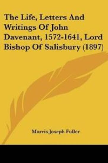 The Life, Letters And Writings Of John Davenant, 1572-1641, Lord Bishop Of Salisbury