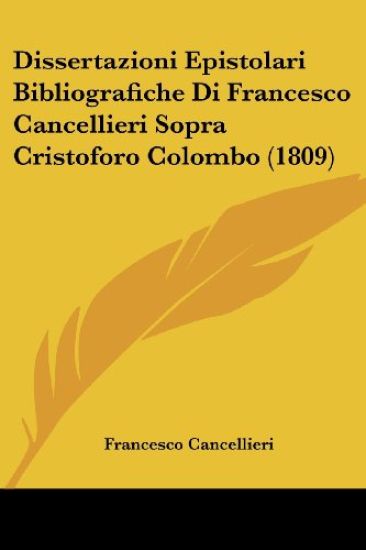 Dissertazioni Epistolari Bibliografiche Di Francesco Cancellieri Sopra Cristoforo Colombo