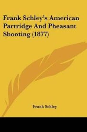 Frank Schley's American Partridge And Pheasant Shooting