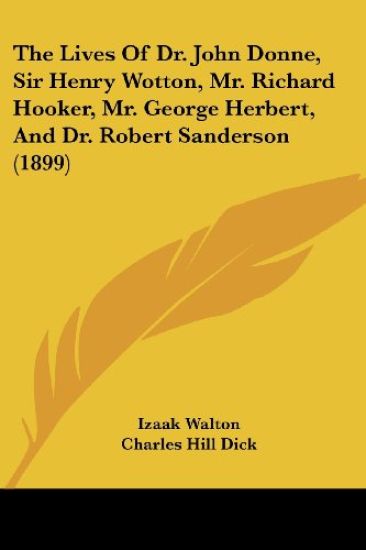 The Lives Of Dr. John Donne, Sir Henry Wotton, Mr. Richard Hooker, Mr. George Herbert, And Dr. Robert Sanderson
