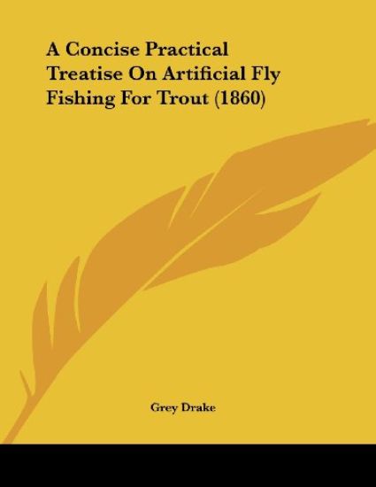 A Concise Practical Treatise On Artificial Fly Fishing For Trout
