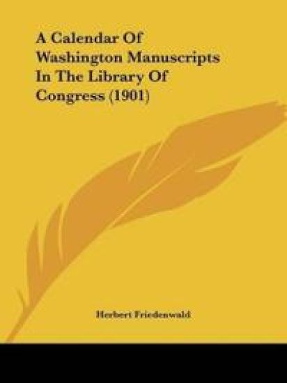 A Calendar Of Washington Manuscripts In The Library Of Congress