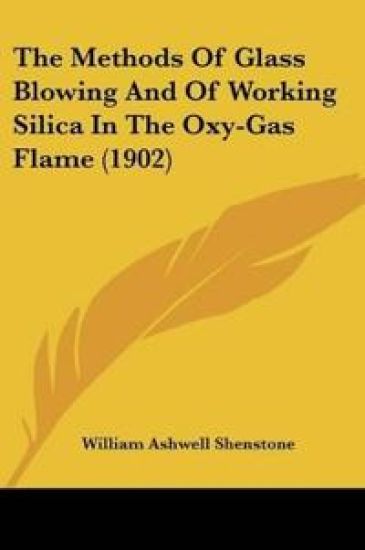 The Methods Of Glass Blowing And Of Working Silica In The Oxy-Gas Flame