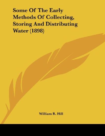 Some Of The Early Methods Of Collecting, Storing And Distributing Water
