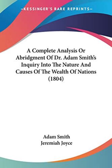 A Complete Analysis Or Abridgment Of Dr. Adam Smith's Inquiry Into The Nature And Causes Of The Wealth Of Nations