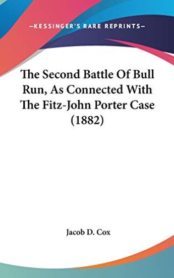 The Second Battle Of Bull Run, As Connected With The Fitz-John Porter Case (1882)
