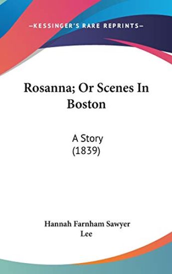 Rosanna; Or Scenes In Boston: A Story (1839)