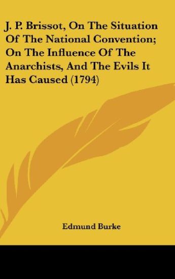 J. P. Brissot, On The Situation Of The National Convention; On The Influence Of The Anarchists, And The Evils It Has Caused (1794)