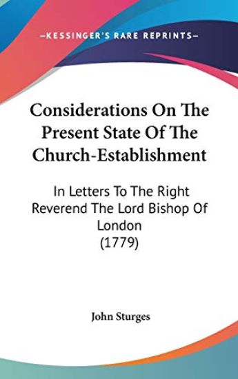 Considerations On The Present State Of The Church-Establishment: In Letters To The Right Reverend The Lord Bishop Of London (1779)