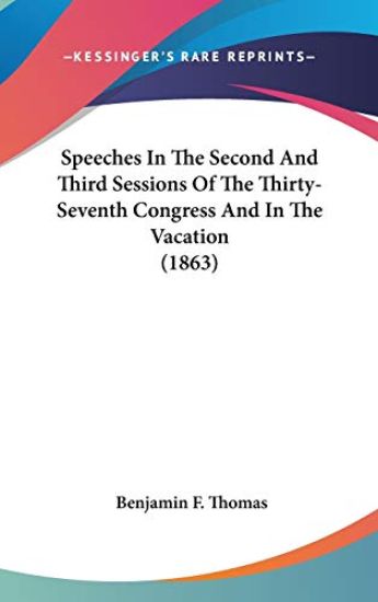 Speeches In The Second And Third Sessions Of The Thirty-Seventh Congress And In The Vacation (1863)