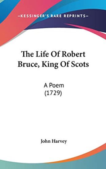 The Life Of Robert Bruce, King Of Scots: A Poem (1729)
