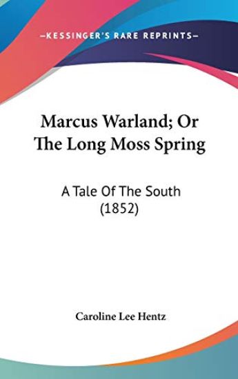 Marcus Warland; Or The Long Moss Spring: A Tale Of The South (1852)