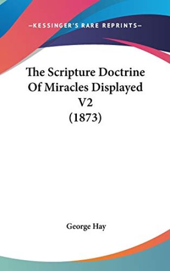 The Scripture Doctrine Of Miracles Displayed V2 (1873)